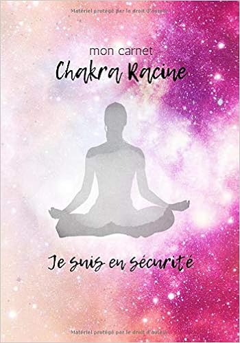 Mon Carnet Chakra Racine Je Suis En Securite Journal Carnet De Notes Et Meditation A Completer 7x10 Pouces 100 Pages French Edition Editions Sat Nam Amazon Com Books