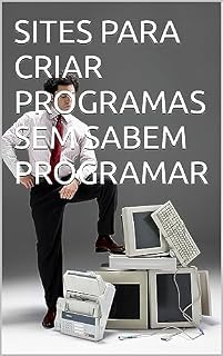 Livro SITES PARA CRIAR PROGRAMAS SEM SABEM PROGRAMAR