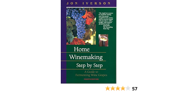 Amazon Com Home Winemaking Step By Step A Guide To Fermenting Wine Grapes Ebook Broersma Trish Kindle Store