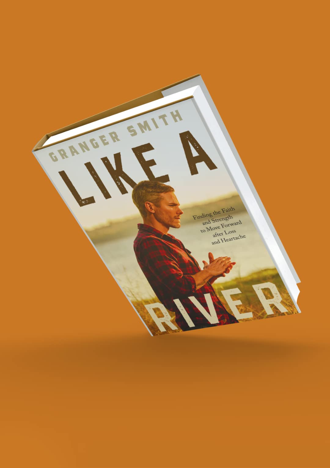 Like a River: Finding the Faith and Strength to Move Forward after Loss and Heartache