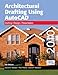 Architectural Drafting Using AutoCAD 2010
