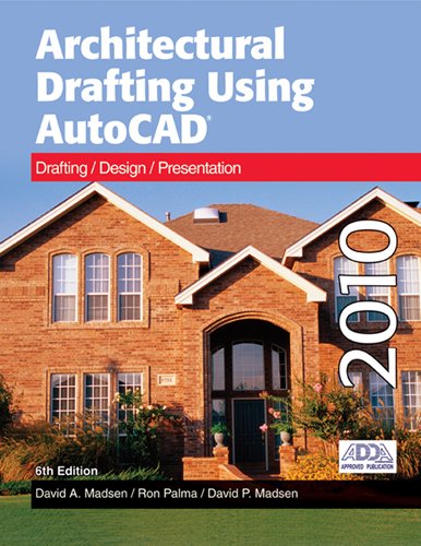 Architectural Drafting Using AutoCAD: Drafting/Design/Presentation: AutoCAD 2010 Architectural Drafting Using AutoCAD: Drafting/Design/Presentation: AutoCAD 2010