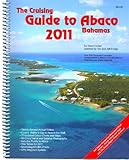 The Cruising Guide to Abaco, Bahamas: 2011 by 