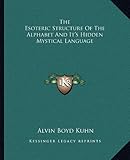 The Esoteric Structure Of The Alphabet And It's Hidden Mystical Language