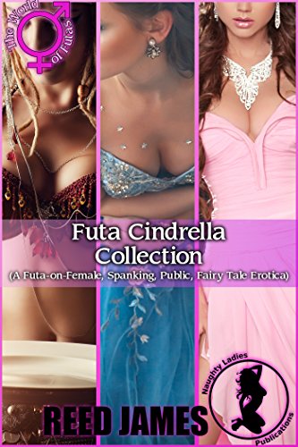 Futa Cinderella Collection: (A Futa-on-Female, Spanking, Public, Fairy Tale Erotica) Futa Cinderella Collection: (A Futa-on-Female, Spanking, Public, Fairy Tale Erotica)