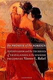 Front cover for the book The Promise of the Foreign: Nationalism and the Technics of Translation in the Spanish Philippines by Vicente L. Rafael