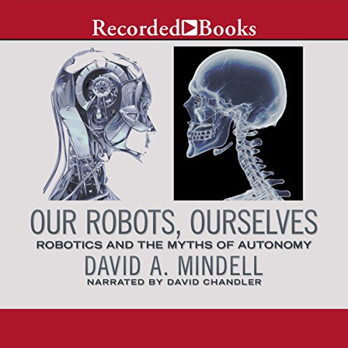 Download Our Robots, Ourselves: Robotics and the Myth of Autonomy