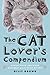 The Cat Lover's Compendium: Quotes, Facts, and Other Adorable Purr-ls of Wisdom by 