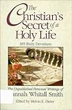The Christian's Secret of a Holy Life: The Unpublished Personal Writings of Hannah Whitall Smith by 