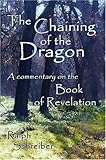 The Chaining of the Dragon : A Commentary on the Book of Revelation, Schreiber, Ralph, 097089225X