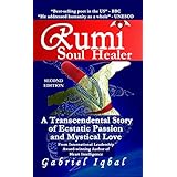 Rumi Soul Healer: A Transcendental Story of Ecstatic Passion and Mystical Love
