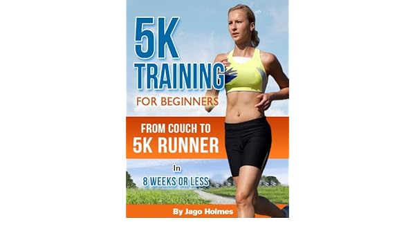 5k Training For Beginners From Couch To 5k Runner In 8 Weeks Or