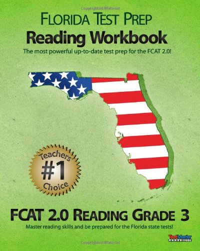 FLORIDA TEST PREP Reading Workbook FCAT 2.0 Reading Grade 3: Aligned to the 2011-2012 Florida FCAT 2.0 Reading Test