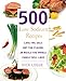 500 Low Sodium Recipes: Lose the Salt, Not the Flavor, In Meals the Whole Family Will Love by Dick Logue