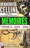 Image de BENVENUTO CELLINI MEMOIRES TOME 3 : 1541-1562: Orfèvre et sculpteur florentin (French Edition)