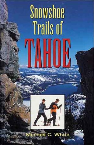 Snowshoe Trails of Tahoe by Michael C. White