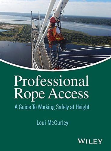 Professional Rope Access - A Guide To Working Safety at Height: A Guide To Working Safely at Height