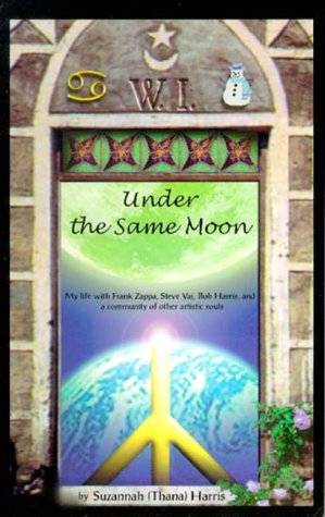 Under The Same Moon : My Life with Frank Zappa, Steve Vai, Bob Harris and a Community of Other Artistic Souls