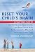 Image of Reset Your Child's Brain: A Four-Week Plan to End Meltdowns, Raise Grades, and Boost Social Skills by Reversing the Effects of Electronic Screen-Time