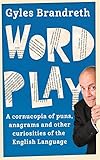 Image de Word Play: A cornucopia of puns, anagrams and other contortions and curiosities of the English language