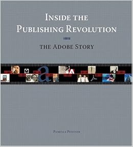 Inside the Publishing Revolution: The Adobe Story Inside the Publishing Revolution: The Adobe Story