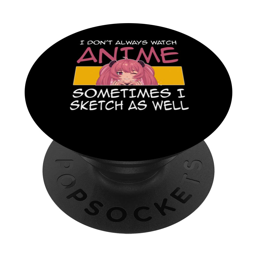 I don't always watch anime I sketch as well Anime Merch PopSockets Swappable PopGrip