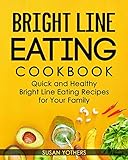 Bright Line Eating Cookbook: Quick and Easy Bright Line Eating Recipes for Your Health