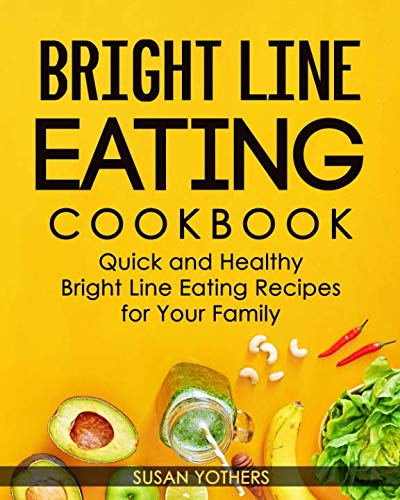 Bright Line Eating Cookbook: Quick and Easy Bright Line Eating Recipes for Your Health