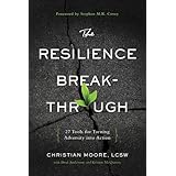The Resilience Breakthrough: 27 Tools for Turning Adversity into Action