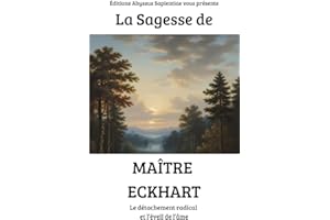 La Sagesse de Maître Eckhart : Le détachement radical et l’éveil de l’âme (French Edition)