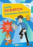 Super Scratch Programming Adventure!: Learn to Program By Making Cool Games