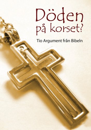 Döden på korset? Tio argument från Bibeln (Swedish/Svenska) (Swedish Edition)