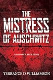 The Mistress of Auschwitz by Terrance Williamson