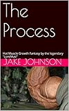 The Process: Hot Muscle Growth Fantasy by the legendary 