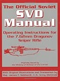 The Official Soviet SVD Manual by U.S.S.R. Army, U.S. Army Translation by Maj. James F. Gebhardt