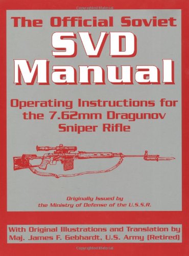 The Official Soviet SVD Manual by U.S.S.R. Army, U.S. Army Translation by Maj. James F. Gebhardt