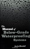 The Manual of below-Grade Waterproofing Systems, Henshell, Justin and Griffin, C. W., 0471377309