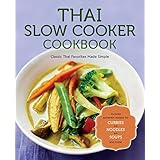 Thai Slow Cooker Cookbook: Classic Thai Favorites Made Simple