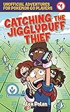 Catching the Jigglypuff Thief: Unofficial Adventures for Pokémon GO Players, Book One (Unofficial Adventures for Pokemon Go Players) by 