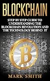 Blockchain: Step By Step Guide To Understanding The Blockchain Revolution And The Technology Behind It (Information Technology, Blockchain For Beginners,Bitcoin, Blockchain Technology)