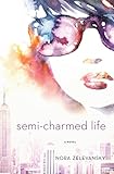 Front cover for the book Semi-Charmed Life: A Novel by Nora Zelevansky
