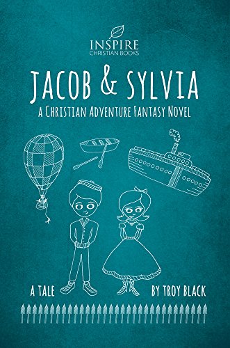 Jacob and Sylvia: A Christian Adventure Fantasy Novel by [Black, Troy]