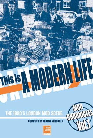 This Is A Modern Life: The 1980s London Mod Scene (Mod Chronicles)