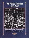 We Pulled Together...and Won: Personal Memories of the World War II Years by