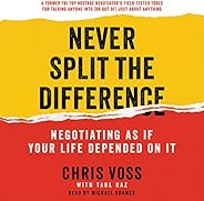 Never Split the Difference: Negotiating as if Your Life Depended on It