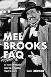 Mel Brooks FAQ: All That's Left to Know About the Outrageous Genius of Comedy by 