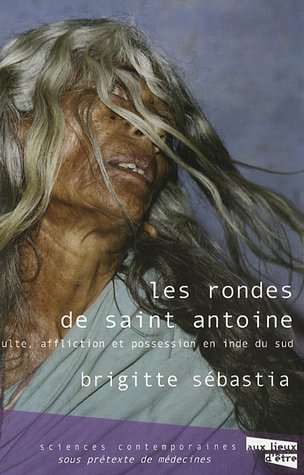 Rondes de Saint-Antoine culte, affliction et possession en Inde d by Sebastia Brigitte