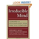Irreducible Mind: Toward a Psychology for the 21st Century, With CD containing F. W. H. Myers's hard-to-find classic 2-volume Human Personality (1903) and selected contemporary reviews