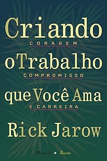 Livro Criando O Trabalho Que Você Ama: Coragem, Compromisso e Carreira