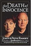 "The Death of Innocence The Untold Story of JonBenet's Murder and How Its Exploitation Compromised the Pursuit of Truth" av John Ramsey